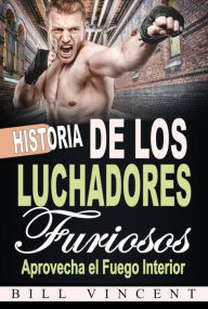 Title: Historia de los Luchadores Furiosos, Author: Bill Vincent