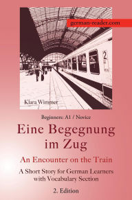 Title: German Reader, Beginners A1/Novice - Eine Begegnung im Zug / An Encounter on the Train, Author: Klara Wimmer