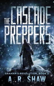 Title: The Cascade Preppers (Graham's Resolution, #2), Author: A. R. Shaw