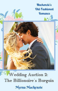Title: Wedding Auction 2: The Billionaire's Bargain, Author: Myrna Mackenzie
