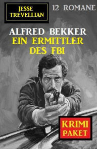 Title: Ein Ermittler des FBI: Jesse Trevellian Krimi Paket 12 Romane, Author: Alfred Bekker