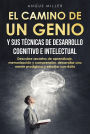 El camino de un genio y sus técnicas de desarrollo cognitivo e intelectual (Descubre secretos de aprendizaje, memorización y comprensión, desarrollar una mente prodigiosa y estudiar con éxito)