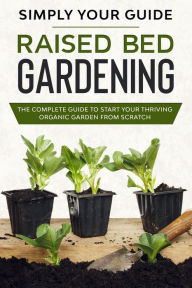 Title: Raised Bed Gardening, Author: Simply your Guide