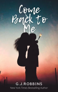 Title: Come Back to Me, Author: G.J. Robbins