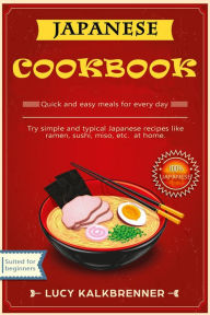 Title: Japanese Cookbook: Try Simple and Typical Japanese Recipes Like Ramen, Sushi, Miso, etc. at Home, Author: Lucy Kalkbrenner