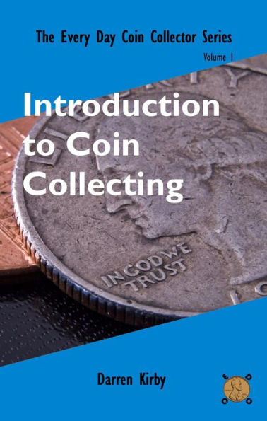 Introduction to Coin Collecting (The Every Day Coin Collector Series, #1)