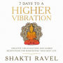 7 Days to a Higher Vibration Creative Visualizations and Guided Meditations for Manifesting your Best Life