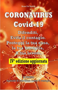 Title: Coronavirus Covid-19. Difenditi. Evita il contagio. Proteggi la tua casa, la tua famiglia, il tuo lavoro. IV° Edizione aggiornata., Author: Bruno Del Medico