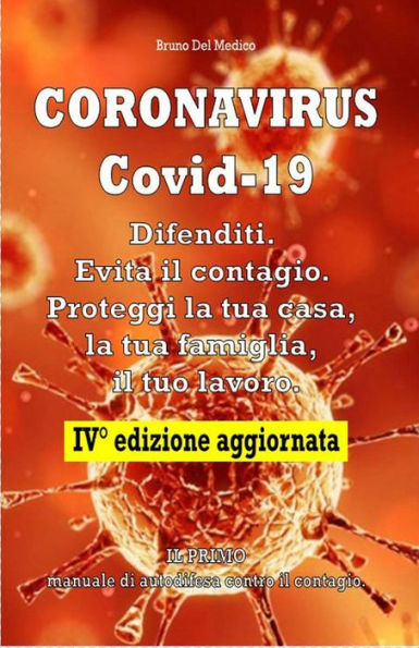 Coronavirus Covid-19. Difenditi. Evita il contagio. Proteggi la tua casa, la tua famiglia, il tuo lavoro. IV° Edizione aggiornata.