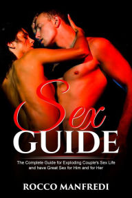 Title: Sex Guide: The Complete Guide for Exploding Couple's Sex Life and Have Great Sex for Him and for Her, Author: Rocco Manfredi