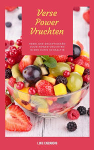 Title: Verse Power Vruchten: Heerlijke Receptideeën Voor Power Vruchten In Een Klein Schaaltje (Vers & Gezonde Keuken), Author: Luke Eisenberg