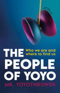 Title: The People Of Yoyo (Guide to the Modern Yoyo World, #2), Author: Mr. Yoyothrower
