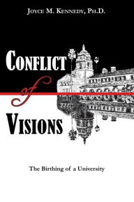 Title: Conflict of Visions: The Birthing of a University, Author: Joyce M. Kennedy