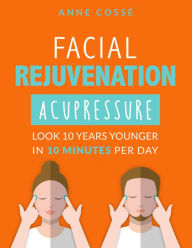 Title: Facial Rejuvenation Acupressure, Author: Anne Cossé