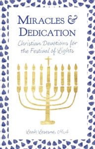 Title: Miracles and Dedication: Christian Devotions for the Festival of Lights, Author: Leah Lesesne