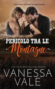 Title: Pericolo tra le montagne (I Selvaggi Uomini di Montagna, #4), Author: Vanessa Vale