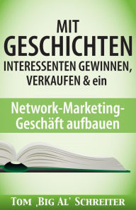 Title: MIT GESCHICHTEN INTERESSENTEN GEWINNEN, VERKAUFEN & ein Network-Marketing-Geschäft aufbauen, Author: Tom 