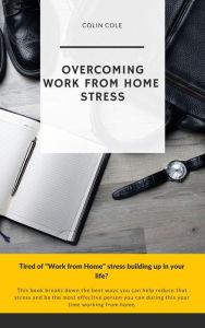 Title: Overcoming Work From Home Stress, Author: Colin Cole