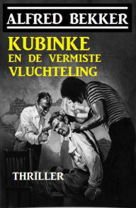 Title: Kubinke en de vermiste vluchteling, Author: Alfred Bekker