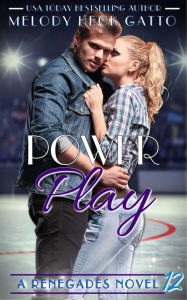 Title: Power Play (The Renegades (Hockey Romance), #12), Author: Melody Heck Gatto