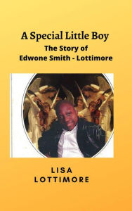 Title: A Special Little Boy : The Story of Edwone Smith - Lottimore, Author: Lisa Lottimore