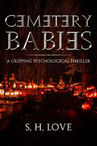 Title: Cemetery Babies, Author: S. H. Love