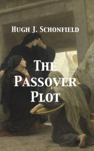 Title: The Passover Plot - New Light on the History of Jesus, Author: Hugh J. Schonfield