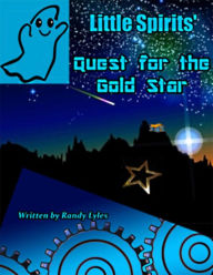 Title: Little Spirits quest for the Gold Star, Author: Randy Lyles