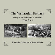 Title: The Vernacular Bestiary, Author: John Nichols