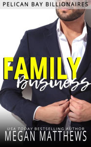 Title: Family Business (Pelican Bay Billionaires, #1), Author: Megan Matthews