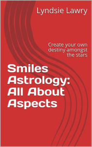 Title: Smiles Astrology: All About Aspects, Author: Lyndsie Lawry
