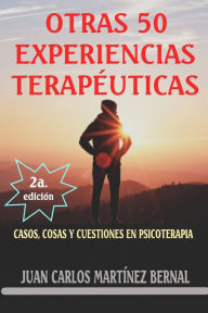 Title: Otras 50 experiencias terapéuticas. Casos, cosas y cuestiones en psicoterapia, Author: JUAN CARLOS MARTINEZ BERNAL