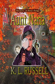 Title: Aunt Nana Mystery of Briar Ridge (Aunt Nana Mysteries, #1), Author: K. L. Russell