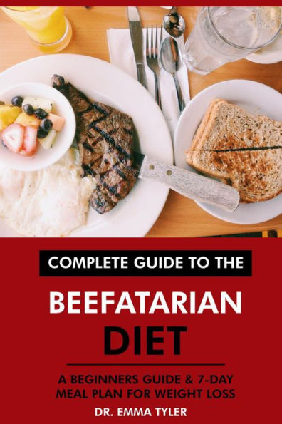 Complete Guide to the Beefatarian Diet: A Beginners Guide & 7-Day Meal Plan for Weight Loss