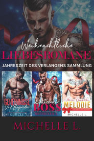 Title: Weihnachtliche Liebesromane: Jahreszeit des Verlangens Sammlung, Author: Michelle L.