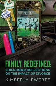 Title: Family Redefined: Childhood Reflections on the Impact of Divorce, Author: Kimberly Ewertz