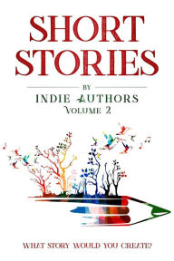 Title: Short Stories by Indie Authors (Volume 2), Author: B Alan Bourgeois