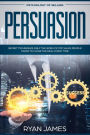 Psychology of Selling: Persuasion - Secret Techniques Only The World's Top Sales People Know To Close The Deal Every Time (Persuasion Series, #5)