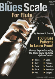 Title: The Blues Scale for Flute, Author: Andrew D. Gordon