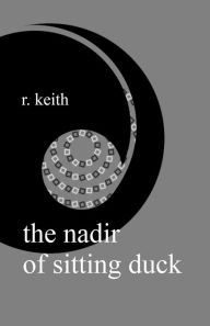 Title: The Nadir Of Sitting Duck, Author: R. Keith