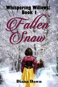 Title: Fallen Snow (Whispering Willows, #1), Author: Diana Dawn