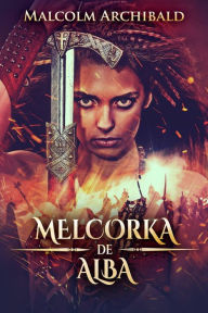 Title: Melcorka de Alba, Author: Malcolm Archibald