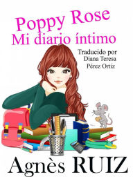 Title: Poppy Rose, Mi diario íntimo, Author: Agnès Ruiz