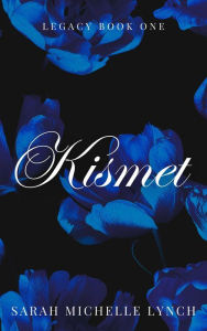 Title: Kismet (The Legacy Trilogy, #1), Author: Sarah Michelle Lynch