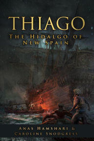 Title: Thiago: Hidalgo of the New World, Author: Anas Hamshari