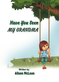 Title: Have You Seen My Grandma, Author: Alison McLean