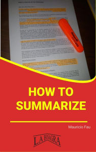 Title: How to Summarize (STUDY SKILLS), Author: MAURICIO ENRIQUE FAU