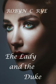 Title: The Lady and the Duke, Author: Robyn C Rye