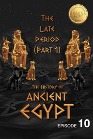 Title: The History of Ancient Egypt: The Late Period (Part 1): Weiliao Series (Ancient Egypt Series, #10), Author: Hui Wang