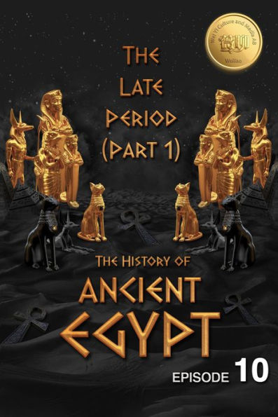 The History of Ancient Egypt: The Late Period (Part 1): Weiliao Series (Ancient Egypt Series, #10)